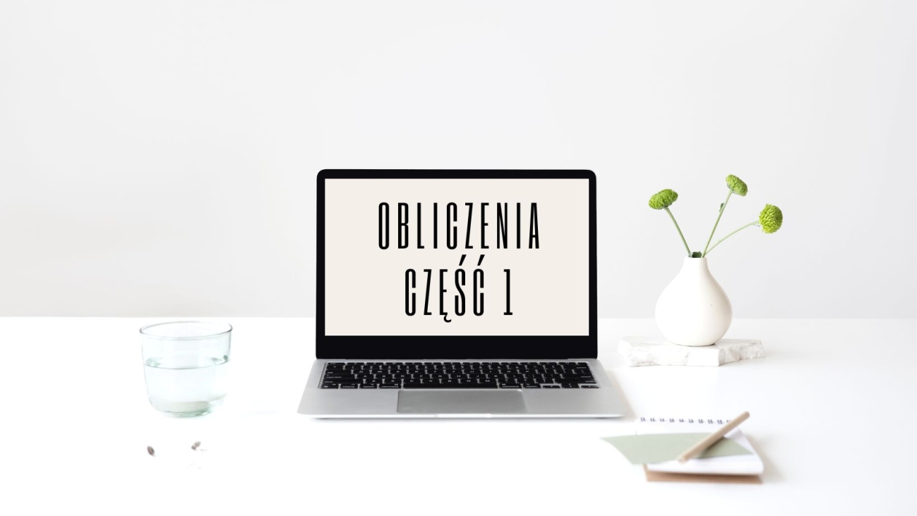 WIELKA POWTÓRKA - Część pierwsza obliczeń 